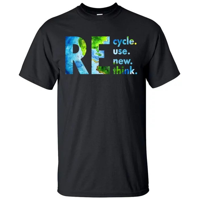 Recycle Reuse Renew Rethink Earth Day Environmental Activism Tall T-Shirt