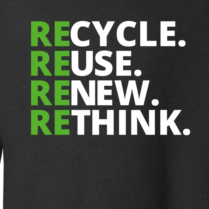 Recycle Reuse Renew Rethink Crisis Environmental Activism Earth Day Toddler Sweatshirt