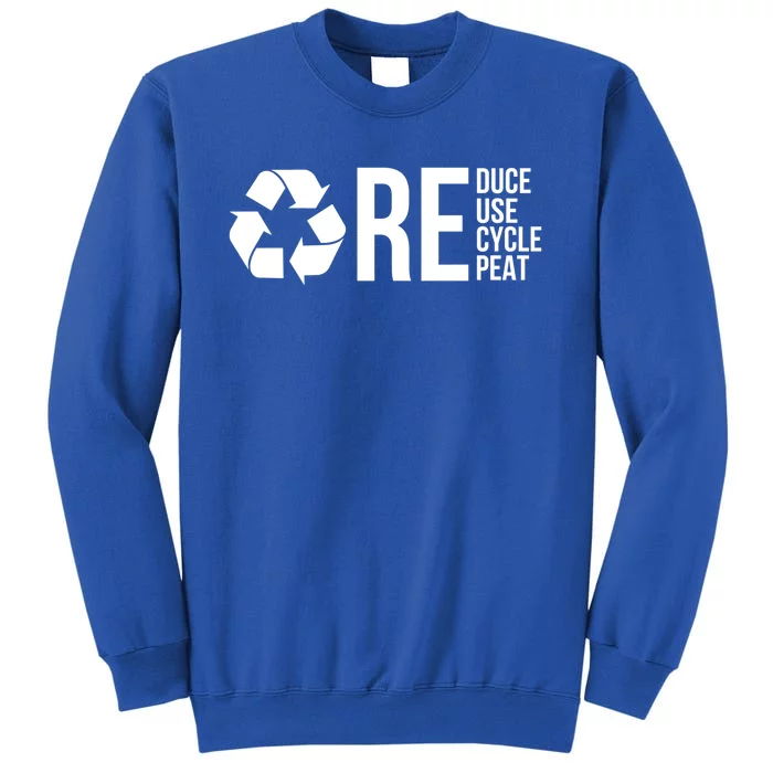 Reduce Reuse Recycle Repeat Save Earth Happy Earth Day Gift Tall Sweatshirt