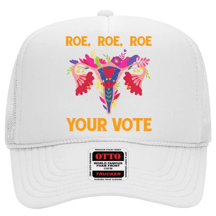 Roe Roe Roe Your Vote Floral Feminist Flowers Women Gift High Crown Mesh Trucker Hat