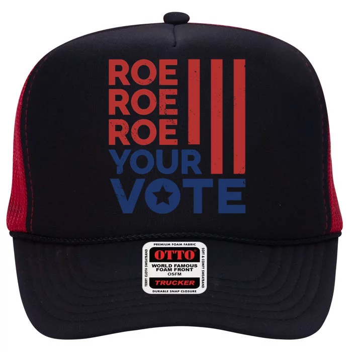 Roe Roe Roe Your Vote Reproductive Rights Gift High Crown Mesh Trucker Hat