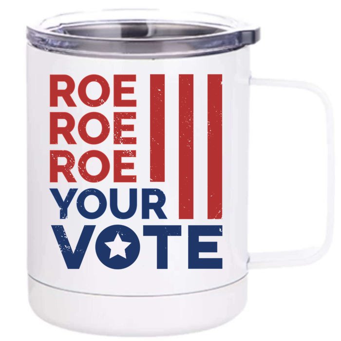 Roe Roe Roe Your Vote Reproductive Rights Gift Front & Back 12oz Stainless Steel Tumbler Cup