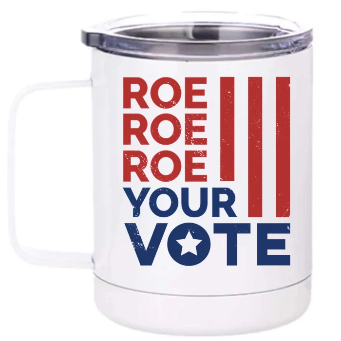 Roe Roe Roe Your Vote Reproductive Rights Gift Front & Back 12oz Stainless Steel Tumbler Cup