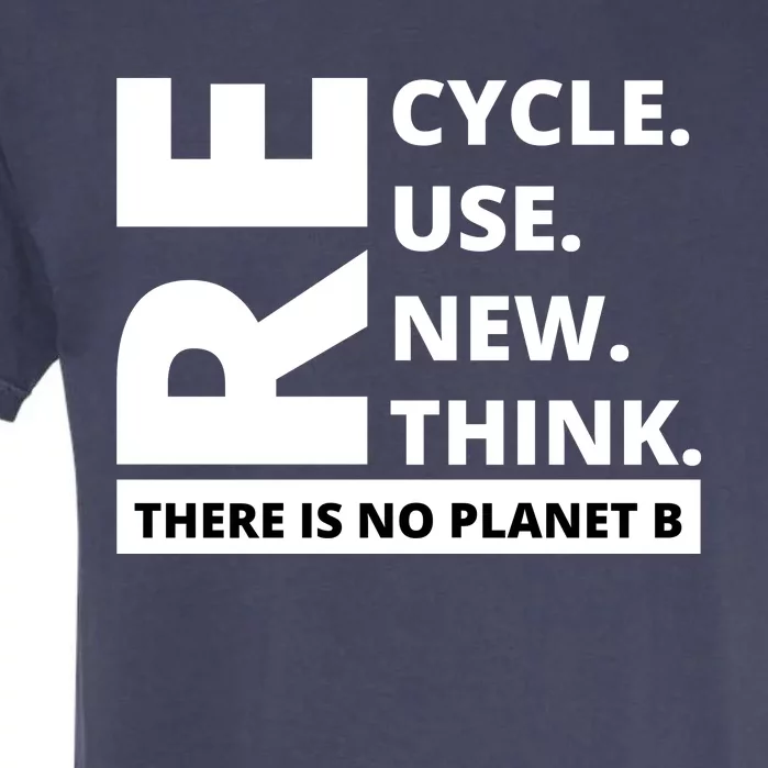 Recycle Reuse Renew Rethink There Is No Planet B Earth Day Garment-Dyed Heavyweight T-Shirt