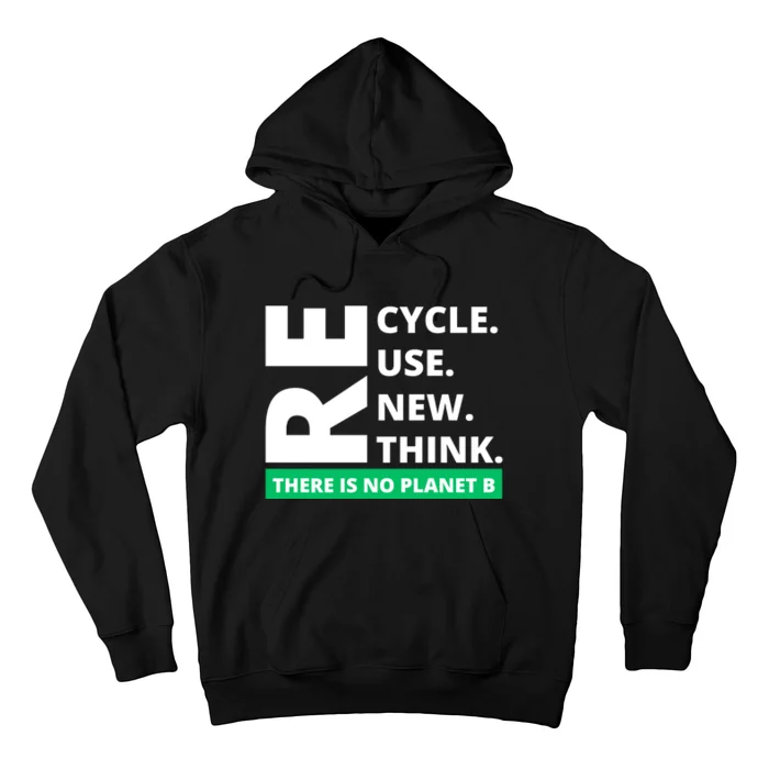 Recycle Reuse Renew Rethink There Is No Planet B Earth Day Hoodie