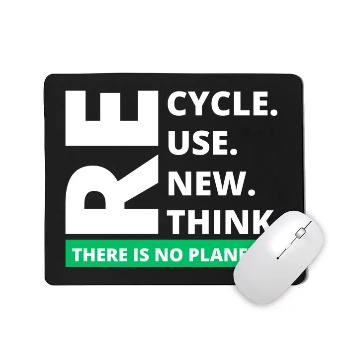 Recycle Reuse Renew Rethink There Is No Planet B Earth Day Mousepad