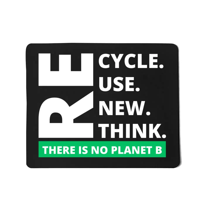 Recycle Reuse Renew Rethink There Is No Planet B Earth Day Mousepad