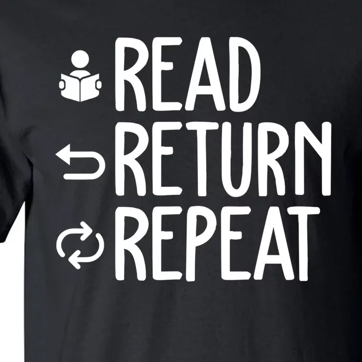 Read Retun Repeat A Funny Gift For Book Reading Lovers Librarian Bookworms Tall T-Shirt