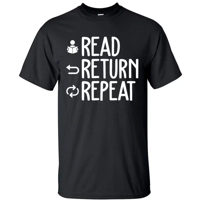 Read Retun Repeat A Funny Gift For Book Reading Lovers Librarian Bookworms Tall T-Shirt