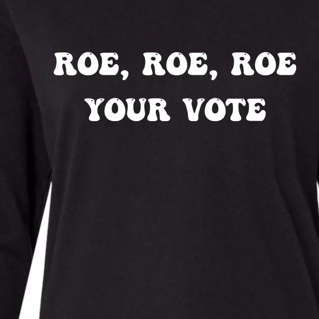 Roe Roe Roe Your Vote Pro Choice Pro Roe 1973 Feminist Womens Cotton Relaxed Long Sleeve T-Shirt