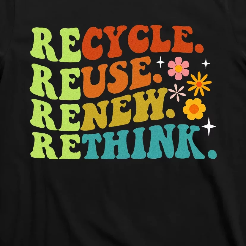 Recycle Reuse Renew Rethink Earth Day Environmental Activism T-Shirt