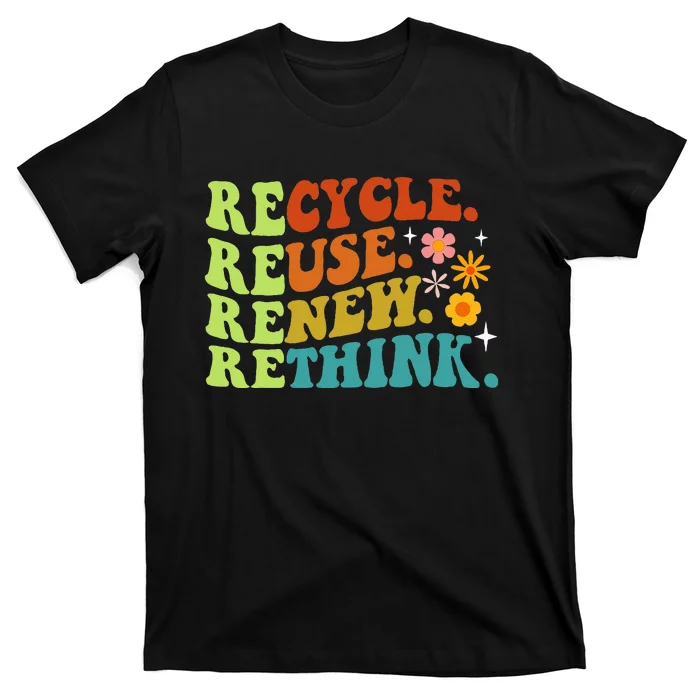 Recycle Reuse Renew Rethink Earth Day Environmental Activism T-Shirt