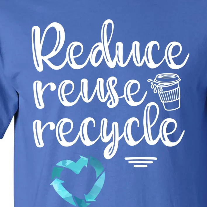 Reduce Reuse Recycle: Plastic Recycling Heart Earth Day Gift Tall T-Shirt