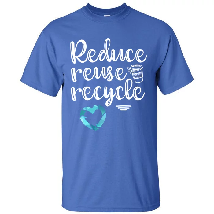 Reduce Reuse Recycle: Plastic Recycling Heart Earth Day Gift Tall T-Shirt