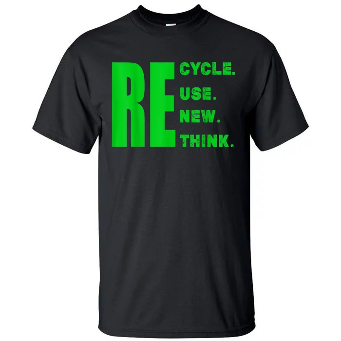 Recycle Reuse Renew Rethink Crisis Environmental Activism Tall T-Shirt ...