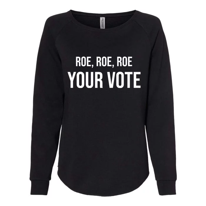 Roe Roe Roe Your Vote Pro Choice Pro Roe 1973 Classic Womens California Wash Sweatshirt