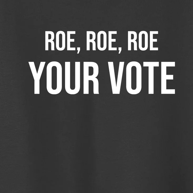 Roe Roe Roe Your Vote Pro Choice Pro Roe 1973 Classic Toddler T-Shirt