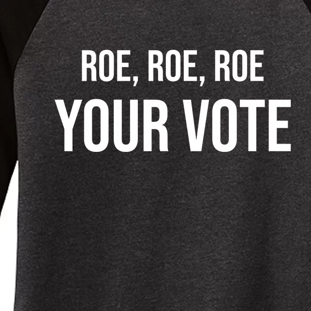 Roe Roe Roe Your Vote Pro Choice Pro Roe 1973 Classic Women's Tri-Blend 3/4-Sleeve Raglan Shirt