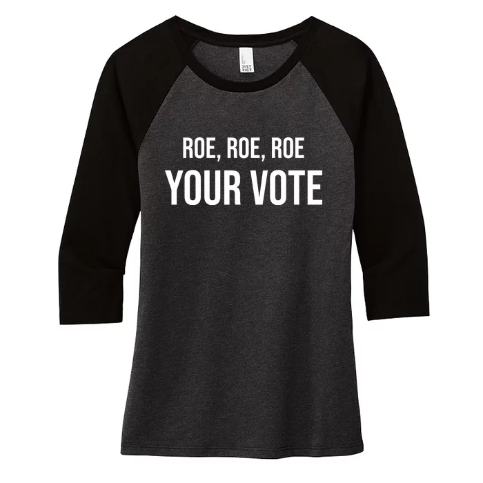 Roe Roe Roe Your Vote Pro Choice Pro Roe 1973 Classic Women's Tri-Blend 3/4-Sleeve Raglan Shirt