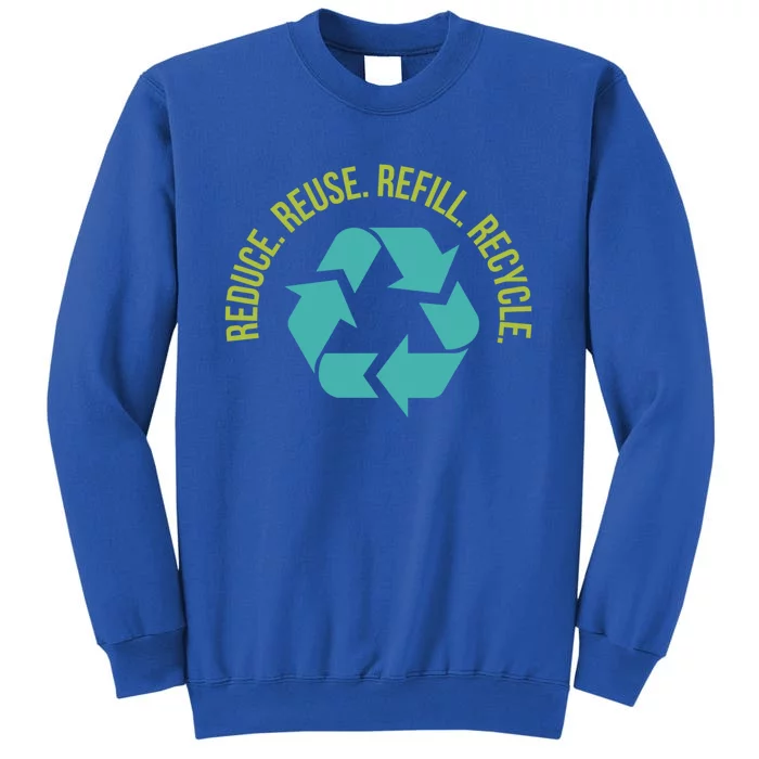 Reduce Reuse Refill Recycle Great Gift Tall Sweatshirt