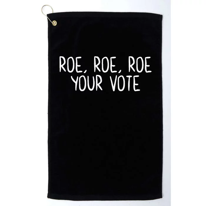 Roe Roe Roe Your Vote Women Rights Feminist Platinum Collection Golf Towel