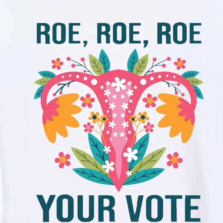 Roe Roe Roe Your Vote Floral Feminist Flowers Garment-Dyed Sweatshirt