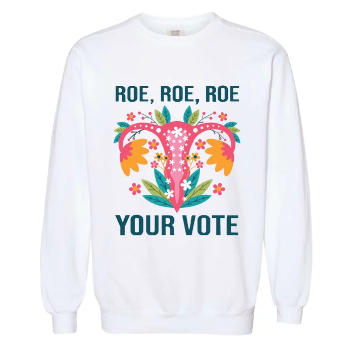 Roe Roe Roe Your Vote Floral Feminist Flowers Garment-Dyed Sweatshirt