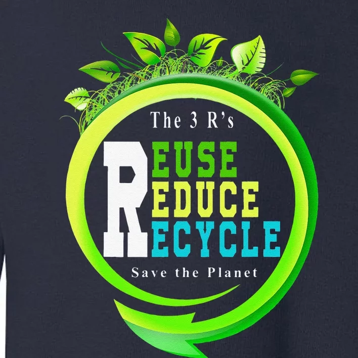 Reuse Reduce Recycle Save Earth Day Planet Gift Toddler Sweatshirt