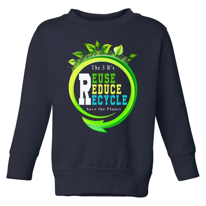 Reuse Reduce Recycle Save Earth Day Planet Gift Toddler Sweatshirt