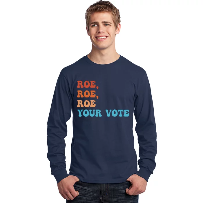 Roe Roe Roe Your Vote Pro Choice Rights Colorful Long Sleeve Shirt