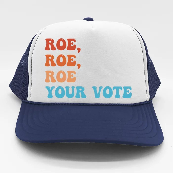 Roe Roe Roe Your Vote Pro Choice Rights Colorful Trucker Hat