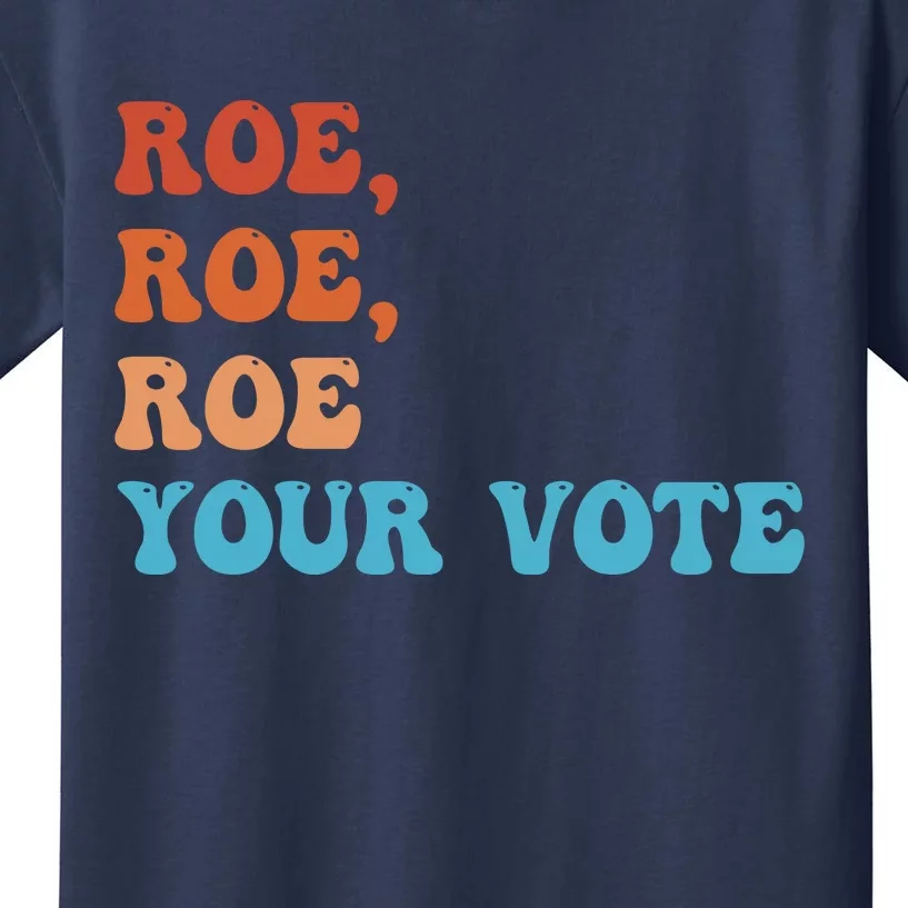 Roe Roe Roe Your Vote Pro Choice Rights Colorful Kids T-Shirt