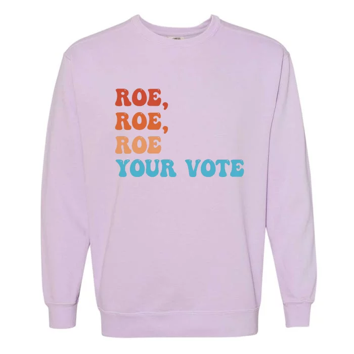 Roe Roe Roe Your Vote Pro Choice Rights Colorful Garment-Dyed Sweatshirt