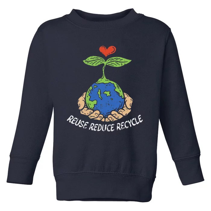 Reuse Reduce Recycle Save Earth Day Planet Toddler Sweatshirt