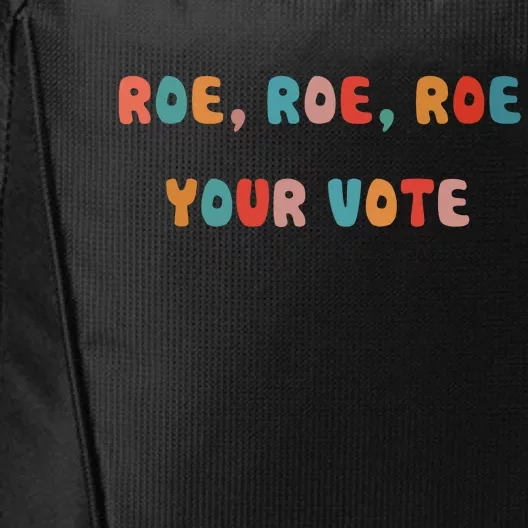 Roe Roe Roe Your Vote Pro Choice City Backpack