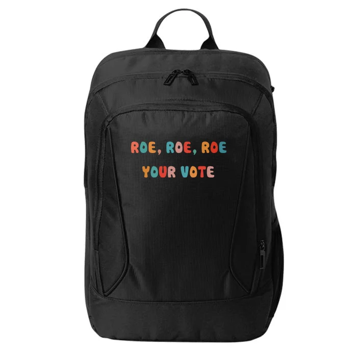 Roe Roe Roe Your Vote Pro Choice City Backpack