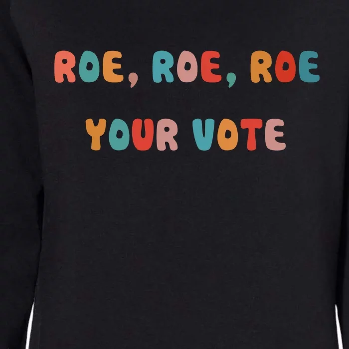 Roe Roe Roe Your Vote Pro Choice Womens California Wash Sweatshirt