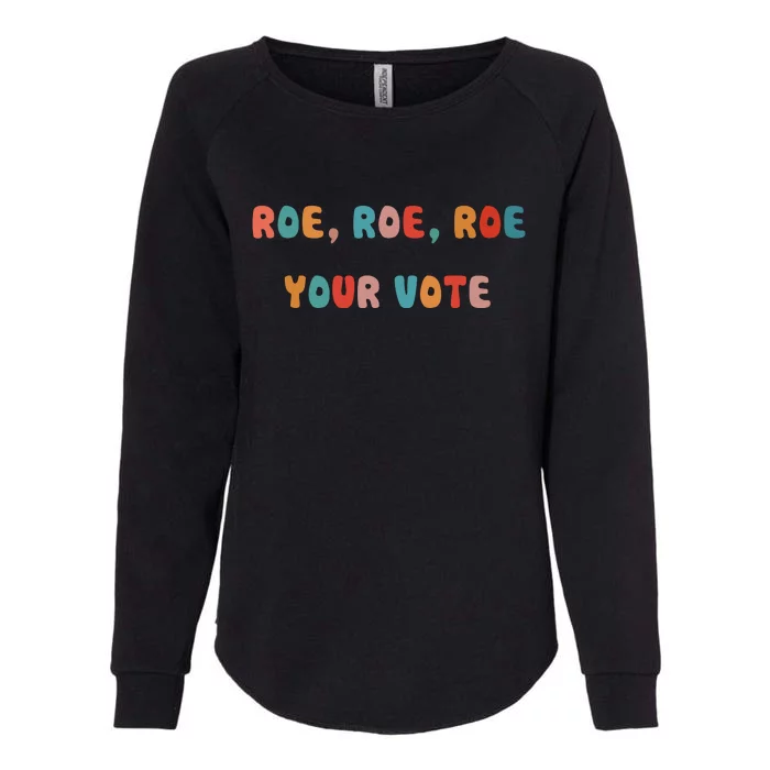 Roe Roe Roe Your Vote Pro Choice Womens California Wash Sweatshirt