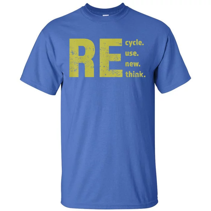 Recycle Reuse Renew Rethink Trending Earth Day Environmental Activism Tall T-Shirt