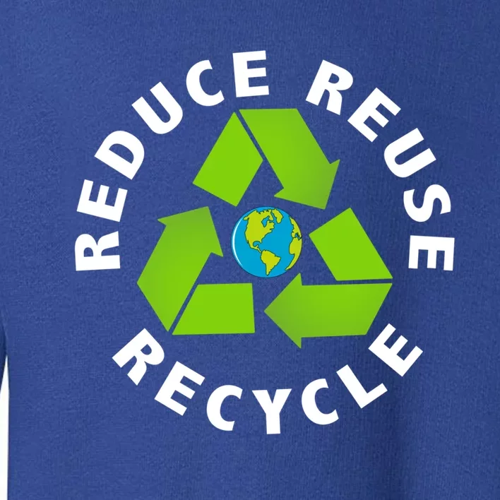 Reuse Reduce Recycle Save Earth Happy Earth Day Cute Gift Toddler Sweatshirt