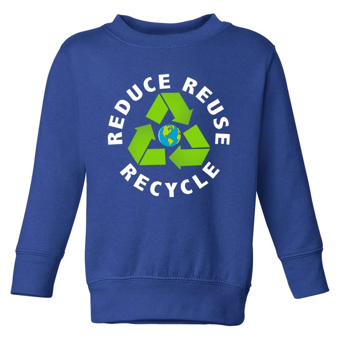 Reuse Reduce Recycle Save Earth Happy Earth Day Cute Gift Toddler Sweatshirt