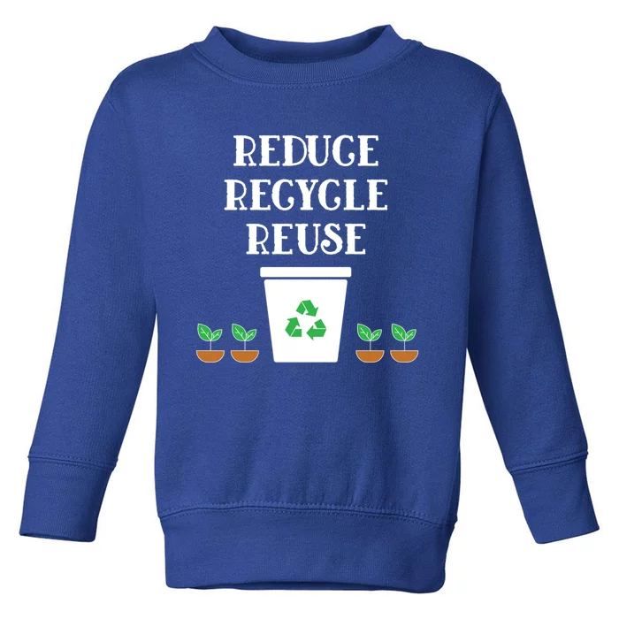 Reduce Recycle Reuse Earth Day Awareness Great Gift Toddler Sweatshirt