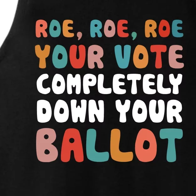 Roe Roe Roe Your Vote Completely Down Your Ballot Pro Choice Ladies Tri-Blend Wicking Tank