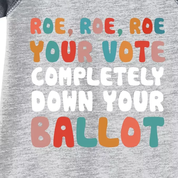 Roe Roe Roe Your Vote Completely Down Your Ballot Pro Choice Infant Baby Jersey Bodysuit