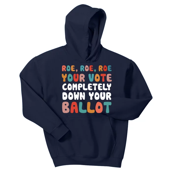 Roe Roe Roe Your Vote Completely Down Your Ballot Pro Choice Kids Hoodie