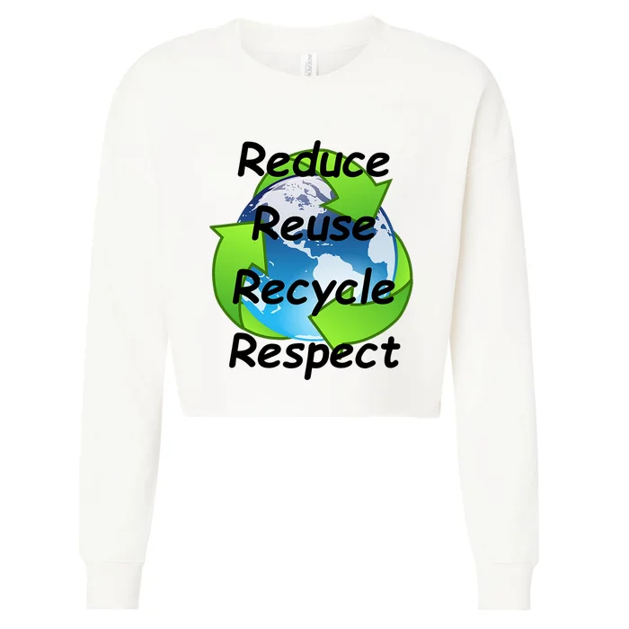 Reduce Reuse Recycle And Respect Earth Day Cropped Pullover Crew