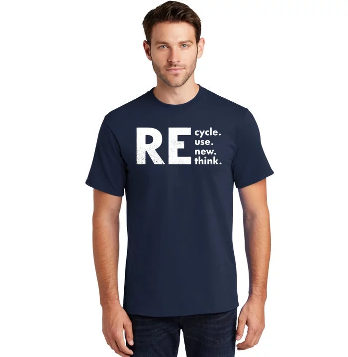 Recycle Reuse Renew Rethink Crisis Environmental Activism Tall T-Shirt