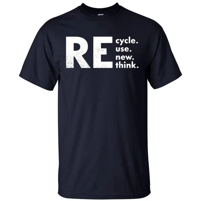 Recycle Reuse Renew Rethink Crisis Environmental Activism Tall T-Shirt