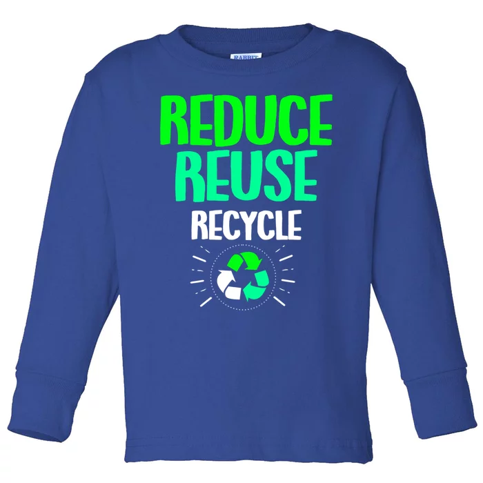 Reduce Reuse Recycle Earth Day Gift Toddler Long Sleeve Shirt