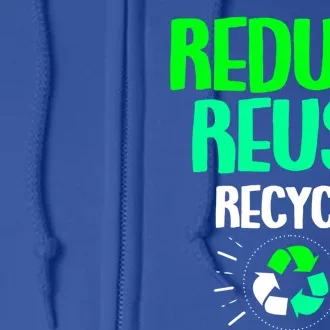 Reduce Reuse Recycle Earth Day Gift Full Zip Hoodie